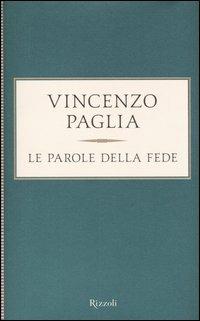 Le parole della fede - Vincenzo Paglia - Libro Rizzoli 2004 | Libraccio.it