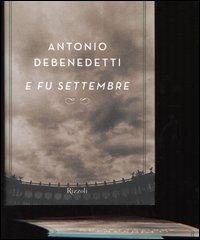 E fu settembre - Antonio Debenedetti - Libro Rizzoli 2005, Scala italiani | Libraccio.it