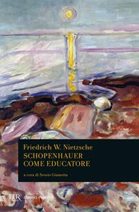 Schopenhauer come educatore - Friedrich Nietzsche - Libro Rizzoli 2004, BUR Classici del pensiero | Libraccio.it