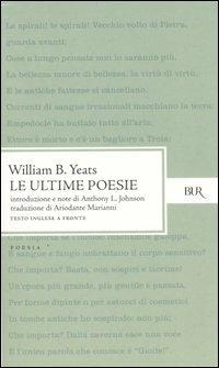 Le ultime poesie. Testo inglese a fronte - William Butler Yeats - Libro Rizzoli 2004, Bur poesia | Libraccio.it