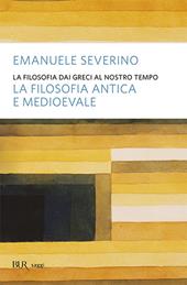 La filosofia dai Greci al nostro tempo. La filosofia antica e medioevale