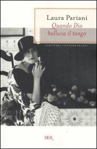 Quando Dio ballava il tango - Laura Pariani - Libro Rizzoli 2004, BUR Scrittori contemporanei | Libraccio.it