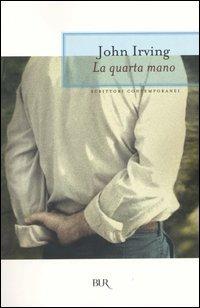 La quarta mano - John Irving - Libro Rizzoli 2004, BUR Scrittori contemporanei | Libraccio.it