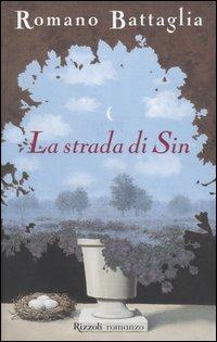 La strada di Sin - Romano Battaglia - Libro Rizzoli 2004, I libri di Romano Battaglia | Libraccio.it