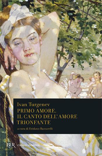 Primo amore. Il canto dell'amore trionfante - Ivan Turgenev - Libro Rizzoli 2004, BUR Classici moderni | Libraccio.it