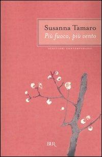 Più fuoco, più vento - Susanna Tamaro - Libro Rizzoli 2004, BUR Scrittori contemporanei | Libraccio.it