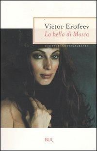 La bella di Mosca - Viktor Erofeev - Libro Rizzoli 2004, BUR Scrittori contemporanei | Libraccio.it