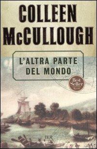 L'altra parte del mondo - Colleen McCullough - Libro Rizzoli 2004, BUR Narrativa | Libraccio.it