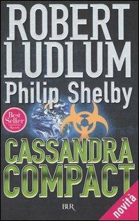Cassandra Compact - Robert Ludlum, Philip Shelby - Libro Rizzoli 2004, BUR Narrativa | Libraccio.it