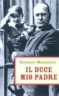 Il Duce, mio padre - Romano Mussolini - Libro Rizzoli 2004 | Libraccio.it