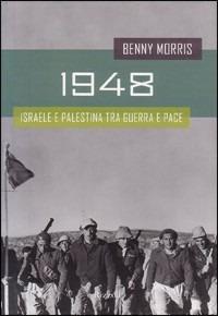 1948. Israele e Palestina tra guerra e pace - Benny Morris - Libro Rizzoli 2004, Storica | Libraccio.it