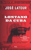 Lontano da Cuba - José Latour - Libro Rizzoli 2004, BUR Narrativa | Libraccio.it