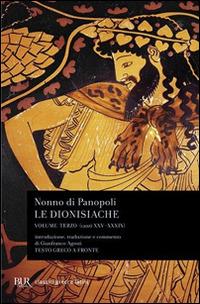 Le dionisiache. Testo greco a fronte. Vol. 3: Canti XXV-XXXIX - Nonno di Panopoli - Libro Rizzoli 2004, BUR Classici greci e latini | Libraccio.it