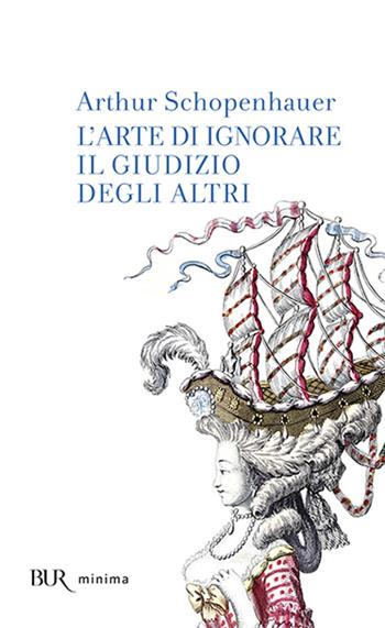 L'arte di ignorare il giudizio degli altri - Arthur Schopenhauer - Libro Rizzoli 2004, BUR Minima | Libraccio.it