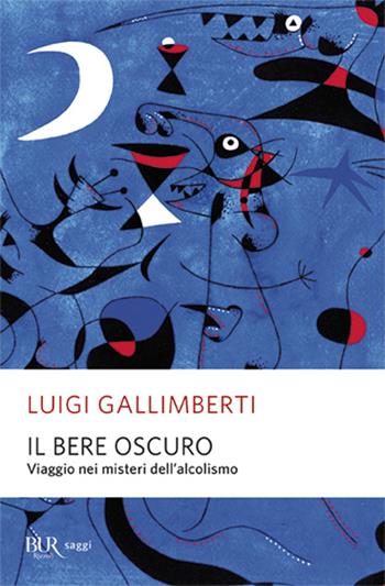 Il bere oscuro. Viaggio nei misteri dell'alcolismo - Luigi Gallimberti - Libro Rizzoli 2005, BUR Saggi | Libraccio.it