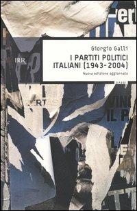 I partiti politici italiani (1943-2004) - Giorgio Galli - Libro Rizzoli 2004, BUR Saggi | Libraccio.it