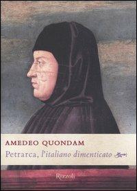Petrarca, l'italiano dimenticato - Amedeo Quondam - Libro Rizzoli 2004, Saggi italiani | Libraccio.it