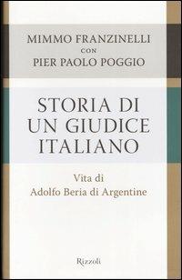 Storia di un giudice italiano. Vita di Adolfo Beria di Argentine - Mimmo Franzinelli, Pierpaolo Poggio - Libro Rizzoli 2004, Saggi italiani | Libraccio.it