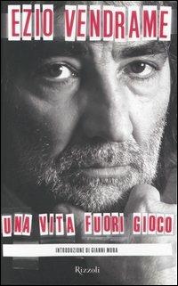 Una vita fuori gioco - Ezio Vendrame - Libro Rizzoli 2004 | Libraccio.it