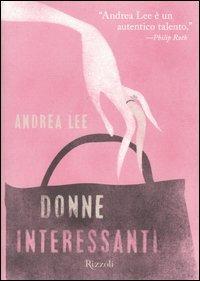 Donne interessanti - Andrea Lee - Libro Rizzoli 2004, Scala stranieri | Libraccio.it