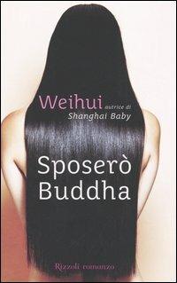 Sposerò Buddha - Weihui Zhou - Libro Rizzoli 2005, Scala stranieri | Libraccio.it