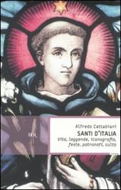 Santi d'Italia. Vita, leggende, iconografia, feste, patronati, culto