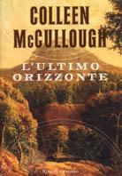 L'ultimo orizzonte - Colleen McCullough - Libro Rizzoli 2004, Scala stranieri | Libraccio.it