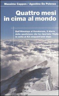 Quattro mesi in cima al mondo. Dall'Himalaya al Karakorum, il diario della spedizione che ha riportato l'Italia in vetta al K2 cinquant'anni dopo - Massimo Cappon, Agostino Da Polenza - Libro Rizzoli 2004 | Libraccio.it