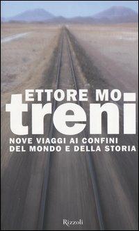 Treni. Nove viaggi ai confini del mondo e della storia - Ettore Mo - Libro Rizzoli 2004, Saggi italiani | Libraccio.it