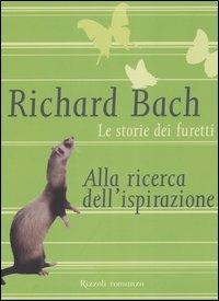 Le storie dei furetti. Alla ricerca dell'ispirazione - Richard Bach - Libro Rizzoli 2004, Scala stranieri | Libraccio.it