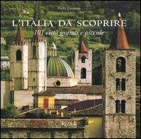 L'Italia da scoprire. 101 città grandi e piccole - Paolo Lazzarin - Libro Rizzoli 2004 | Libraccio.it