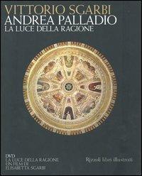 Andrea Palladio. La luce della ragione. Esempi di vita in villa dal XIV al XVIII secolo. Con DVD - Vittorio Sgarbi - Libro Rizzoli 2004 | Libraccio.it