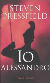 Io Alessandro - Steven Pressfield - Libro Rizzoli 2004, Scala stranieri | Libraccio.it