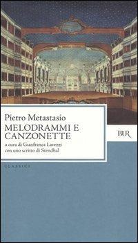 Melodrammi e canzonette - Pietro Metastasio - Libro Rizzoli 2005, BUR Classici | Libraccio.it