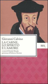 La carne, lo spirito e l'amore - Giovanni Calvino - Libro Rizzoli 2005, BUR Classici del pensiero | Libraccio.it