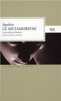 Le metamorfosi o L'asino d'oro. Testo latino a fronte - Apuleio - Libro Rizzoli 2005, BUR Classici greci e latini | Libraccio.it