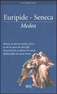 Medea - Euripide, Lucio Anneo Seneca - Libro Rizzoli 2005, BUR I classici blu | Libraccio.it