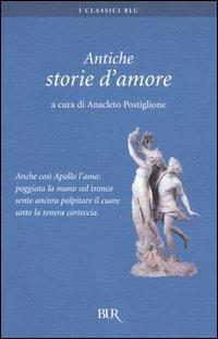 Antiche storie d'amore  - Libro Rizzoli 2005, BUR I classici blu | Libraccio.it