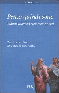 Penso quindi sono. Citazioni celebri dai maestri del pensiero  - Libro Rizzoli 2005, BUR I classici blu | Libraccio.it