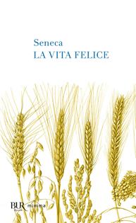 La vita felice - Lucio Anneo Seneca - Libro Rizzoli 2005, BUR I classici blu | Libraccio.it