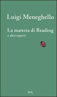 La materia di Reading e altri reperti. Testo inglese a fronte - Luigi Meneghello - Libro Rizzoli 2005, BUR Contemporanea | Libraccio.it