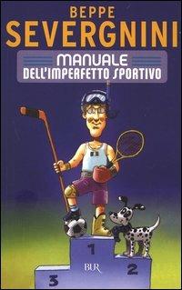 Manuale dell'imperfetto sportivo - Beppe Severgnini - Libro Rizzoli 2005, BUR Saggi | Libraccio.it