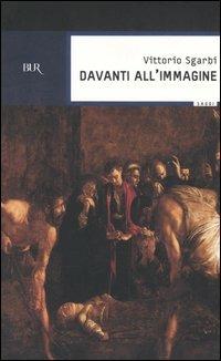 Davanti all'immagine - Vittorio Sgarbi - Libro Rizzoli 2005, BUR Saggi | Libraccio.it