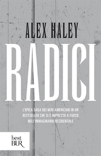 Radici - Alex Haley - Libro Rizzoli 2005, BUR Narrativa | Libraccio.it