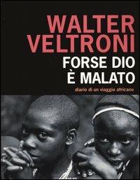 Forse Dio è malato. Diario di un viaggio africano - Walter Veltroni - Libro Rizzoli 2005, BUR Saggi | Libraccio.it