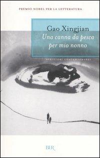 Una canna da pesca per mio nonno - Xingjian Gao - Libro Rizzoli 2005, BUR Scrittori contemporanei | Libraccio.it