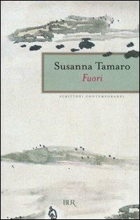 Fuori - Susanna Tamaro - Libro Rizzoli 2005, BUR Scrittori contemporanei | Libraccio.it