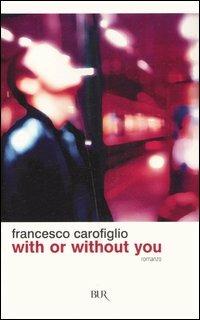 With or without you - Francesco Carofiglio - Libro Rizzoli 2005, BUR Narrativa | Libraccio.it