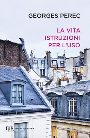 La vita istruzioni per l'uso - Georges Perec - Libro Rizzoli 2005, BUR Scrittori contemporanei | Libraccio.it