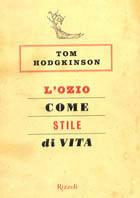 L'ozio come stile di vita - Tom Hodgkinson - Libro Rizzoli 2005, Varia | Libraccio.it